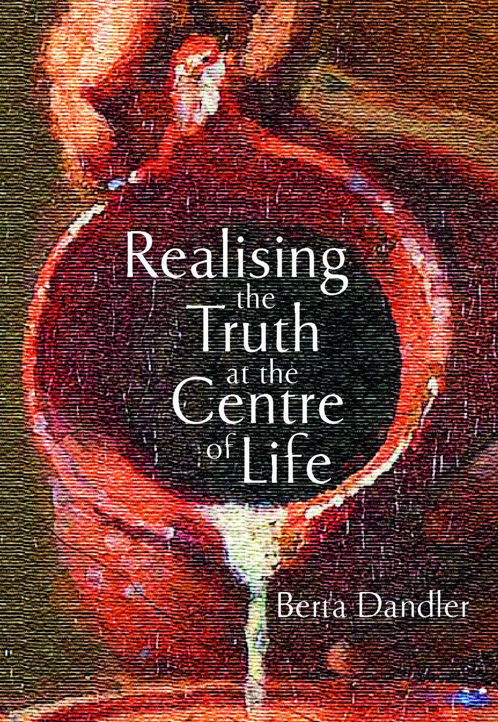 Cover of book Realising the Truth at the Centre of Life