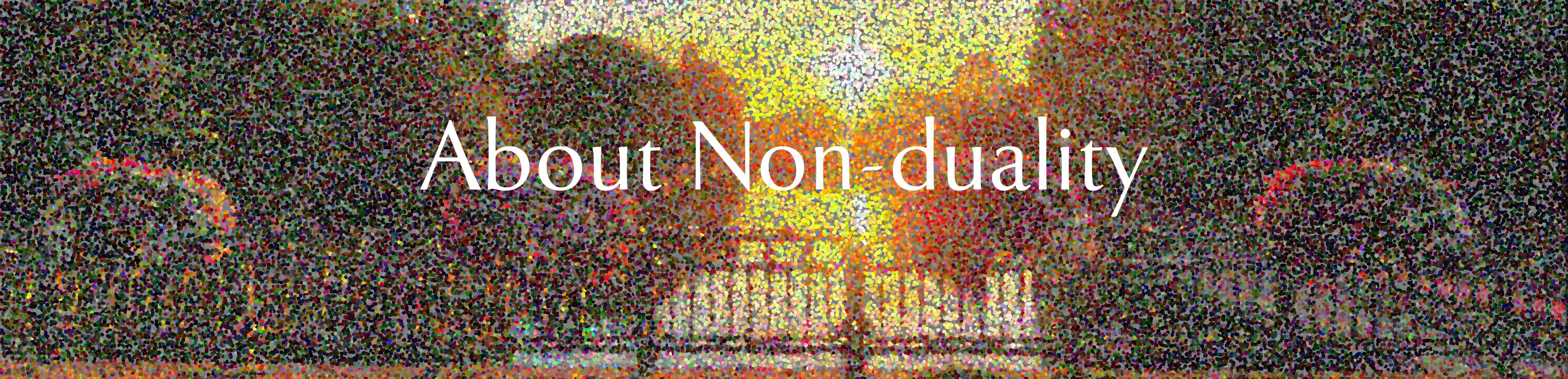 canal life pixilated with about Non-duality text canal life pixilated with about Non-duality text